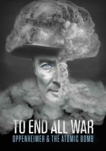 To End All War - Oppenheimer & the Atomic Bomb streaming
