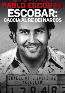 Rise And Fall Of Pablo Escobar - Caccia al Re dei Narcos streaming